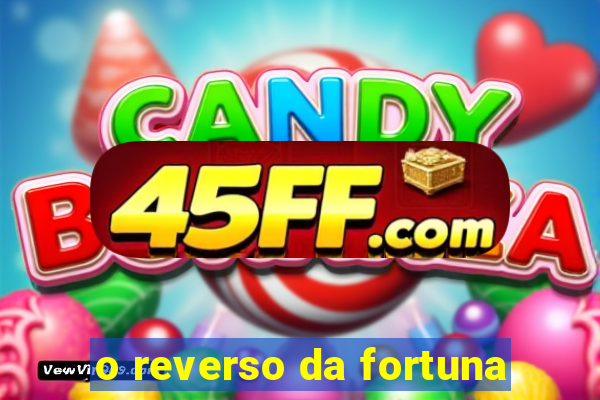 o reverso da fortuna
